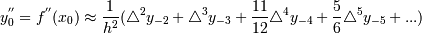 y^{''}_0=f^{''}(x_0)\approx {1 \over h^2} (\mathcal {4} ^2 y_{-2}+ \mathcal {4} ^3 y_{-3} + {11\over 12} \mathcal {4} ^4 y_{-4} + {5\over 6} \mathcal {4} ^5 y_{-5} +...) 