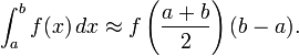 \int^b_a f(x)\,dx \approx f\left(\frac{a + b}{2}\right) (b - a).