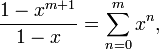 \frac{1-x^{m + 1}}{1-x} = \sum^{m}_{n=0} x^n, 