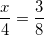 \small \frac{x}{4}=\frac{3}{8}