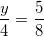 \small \frac{y}{4}=\frac{5}{8}